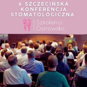6 Szczecińska Konferencja Stomatologiczna